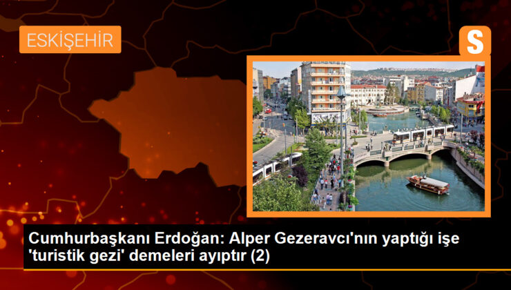 Cumhurbaşkanı Erdoğan: Alper Gezeravcı’nın yaptığı işe ‘turistik gezi’ demeleri ayıptır (2)