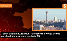 TBMM Başkanı Kurtulmuş, Azerbaycan dönüşü uçakta gazetecilerin sorularını yanıtladı: (2)