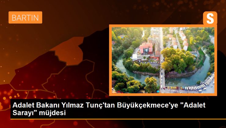 Adalet Bakanı Yılmaz Tunç, Büyükçekmece’ye Adalet Sarayı müjdesi verdi