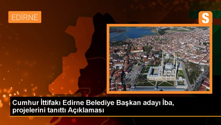 Cumhur İttifakı Edirne Belediye Başkan Adayı Belgin İba, 55 Başlıkta Projelerini Tanıttı