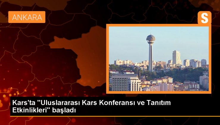 Kars’ta Uluslararası Konferans ve Tanıtım Etkinlikleri Başladı