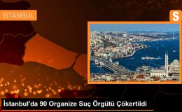 İstanbul’da 90 Organize Suç Örgütü Çökertildi